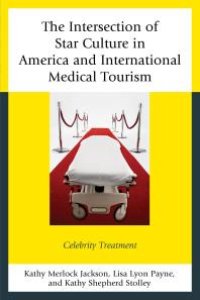 cover of the book The Intersection of Star Culture in America and International Medical Tourism : Celebrity Treatment