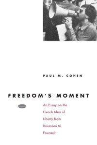 cover of the book Freedom's Moment: An Essay on the French Idea of Liberty from Rousseau to Foucault