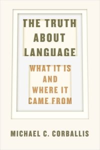 cover of the book The Truth about Language: What It Is and Where It Came From