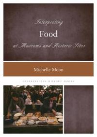 cover of the book Interpreting Food at Museums and Historic Sites