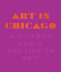 cover of the book Art in Chicago: A History from the Fire to Now