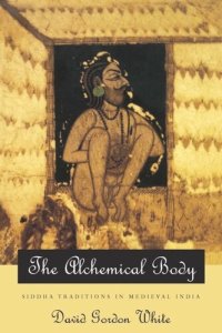 cover of the book The Alchemical Body: Siddha Traditions in Medieval India