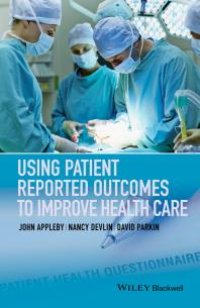 cover of the book Using Patient Reported Outcomes to Improve Health Care