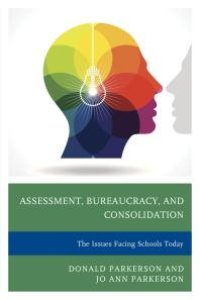 cover of the book Assessment, Bureaucracy, and Consolidation : The Issues Facing Schools Today