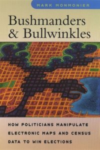 cover of the book Bushmanders and Bullwinkles: How Politicians Manipulate Electronic Maps and Census Data to Win Elections