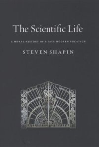 cover of the book The Scientific Life: A Moral History of a Late Modern Vocation