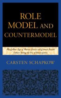 cover of the book Role Model and Countermodel : The Golden Age of Iberian Jewry and German Jewish Culture during the Era of Emancipation