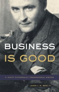 cover of the book Business Is Good: F. Scott Fitzgerald, Professional Writer