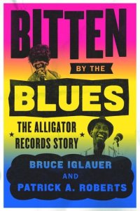 cover of the book Bitten by the Blues: The Alligator Records Story