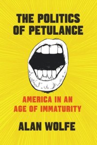 cover of the book The Politics of Petulance: America in an Age of Immaturity