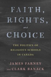 cover of the book Faith, Rights, and Choice: The Politics of Religious Schools in Canada