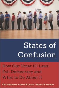 cover of the book States of Confusion: How Our Voter ID Laws Fail Democracy and What to Do About It