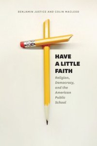 cover of the book Have a Little Faith: Religion, Democracy, and the American Public School