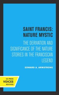 cover of the book Saint Francis: Nature Mystic: The Derivation and Significance of the Nature Stories in the Franciscan Legend