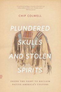 cover of the book Plundered Skulls and Stolen Spirits: Inside the Fight to Reclaim Native America's Culture