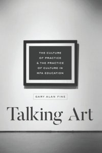 cover of the book Talking Art: The Culture of Practice and the Practice of Culture in MFA Education