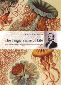 cover of the book The Tragic Sense of Life: Ernst Haeckel and the Struggle over Evolutionary Thought