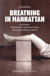 cover of the book Breathing in Manhattan: Carola Speads - The German Jewish Gymnastics Instructor Who Brought Mindfulness to America