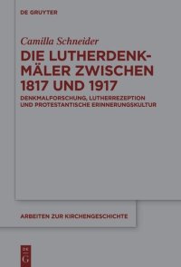 cover of the book Die Lutherdenkmäler zwischen 1817 und 1917: Denkmalforschung, Lutherrezeption und protestantische Erinnerungskultur