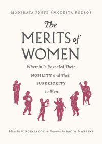 cover of the book The Merits of Women: Wherein Is Revealed Their Nobility and Their Superiority to Men