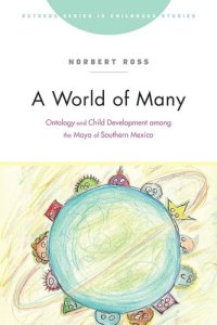 cover of the book A World of Many: Ontology and Child Development among the Maya of Southern Mexico