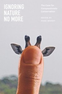 cover of the book Ignoring Nature No More: The Case for Compassionate Conservation