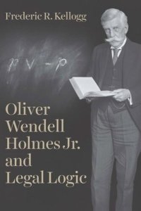 cover of the book Oliver Wendell Holmes Jr. and Legal Logic