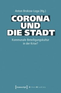 cover of the book Corona und die Stadt: Kommunale Beteiligungskultur in der Krise?