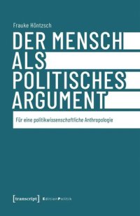 cover of the book Der Mensch als politisches Argument: Für eine politikwissenschaftliche Anthropologie