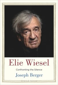 cover of the book Elie Wiesel: Confronting the Silence