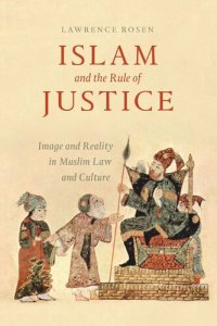 cover of the book Islam and the Rule of Justice: Image and Reality in Muslim Law and Culture