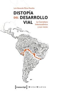 cover of the book Distopía del Desarrollo Vial: La carretera Interoceánica y sus voces