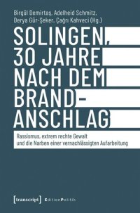 cover of the book Solingen, 30 Jahre nach dem Brandanschlag: Rassismus, extrem rechte Gewalt und die Narben einer vernachlässigten Aufarbeitung