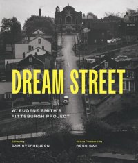 cover of the book Dream Street: W. Eugene Smith's Pittsburgh Project