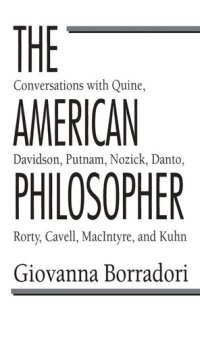 cover of the book The American Philosopher: Conversations with Quine, Davidson, Putnam, Nozick, Danto, Rorty, Cavell, MacIntyre, Kuhn