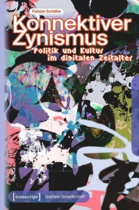 cover of the book Konnektiver Zynismus: Politik und Kultur im digitalen Zeitalter