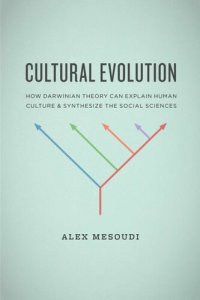 cover of the book Cultural Evolution: How Darwinian Theory Can Explain Human Culture and Synthesize the Social Sciences