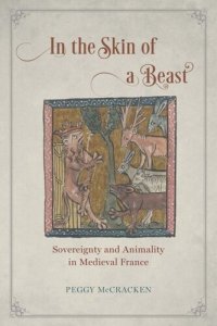 cover of the book In the Skin of a Beast: Sovereignty and Animality in Medieval France