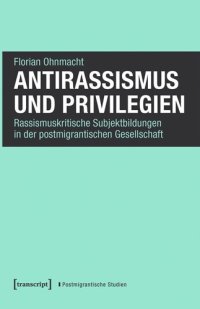 cover of the book Antirassismus und Privilegien: Rassismuskritische Subjektbildungen in der postmigrantischen Gesellschaft