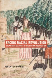 cover of the book Facing Racial Revolution: Eyewitness Accounts of the Haitian Insurrection