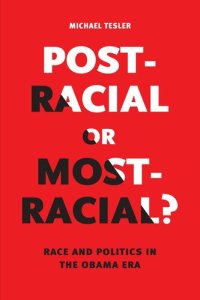 cover of the book Post-Racial or Most-Racial?: Race and Politics in the Obama Era