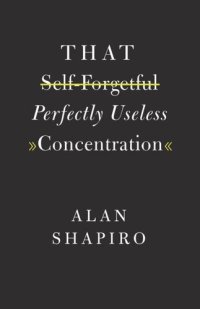 cover of the book That Self-Forgetful Perfectly Useless Concentration