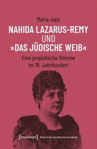 cover of the book Nahida Lazarus-Remy und »Das jüdische Weib«: Eine projüdische Stimme im 19. Jahrhundert