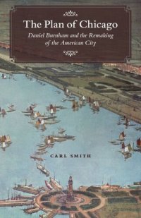 cover of the book The Plan of Chicago: Daniel Burnham and the Remaking of the American City