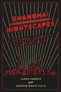 cover of the book Shanghai Nightscapes: A Nocturnal Biography of a Global City