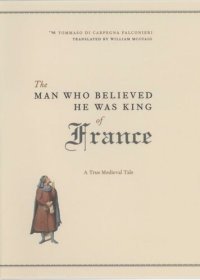 cover of the book The Man Who Believed He Was King of France: A True Medieval Tale