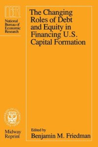 cover of the book The Changing Roles of Debt and Equity in Financing U.S. Capital Formation