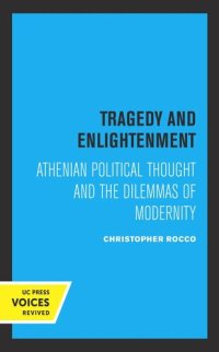 cover of the book Tragedy and Enlightenment: Athenian Political Thought and the Dilemmas of Modernity