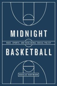 cover of the book Midnight Basketball: Race, Sports, and Neoliberal Social Policy