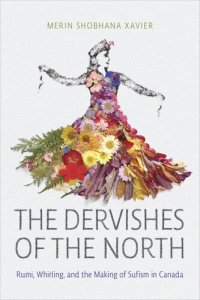 cover of the book The Dervishes of the North: Rumi, Whirling, and the Making of Sufism in Canada